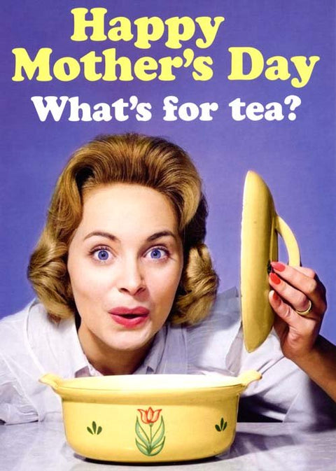 mother's day cardsDean MorrisComedy Card CompanyWhat's for tea?