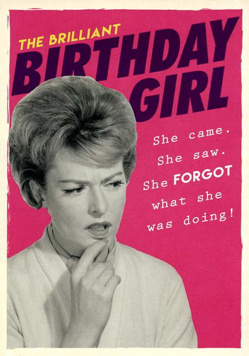 Birthday Card Pigment Birthday Girl - Came, saw and forgot Comedy Card ...